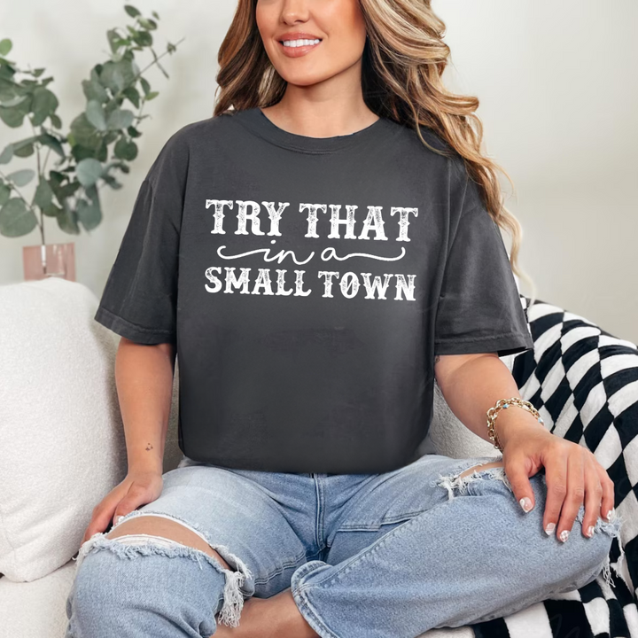 Try That In A Small Town Tees