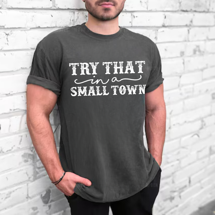 Try That In A Small Town Tees