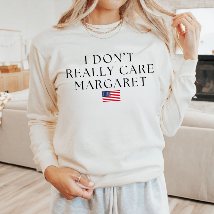 I Don't Really Care Margaret Long Sleeve Tees