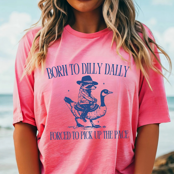 Born To Dilly Dally Tees