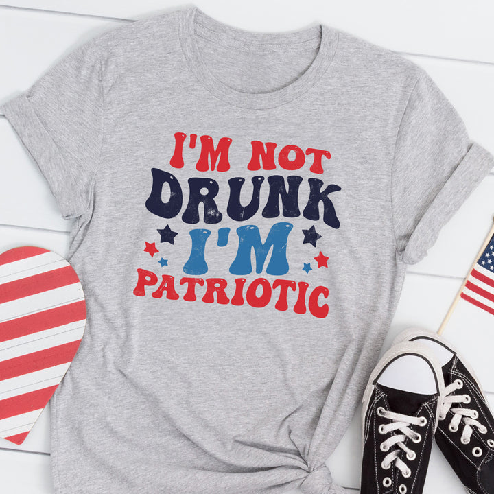 I'm Not Drunk I'm Patriotic Tees