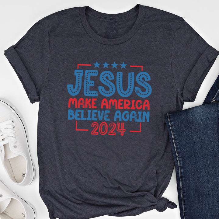 Jesus Make America Believe Again Tees