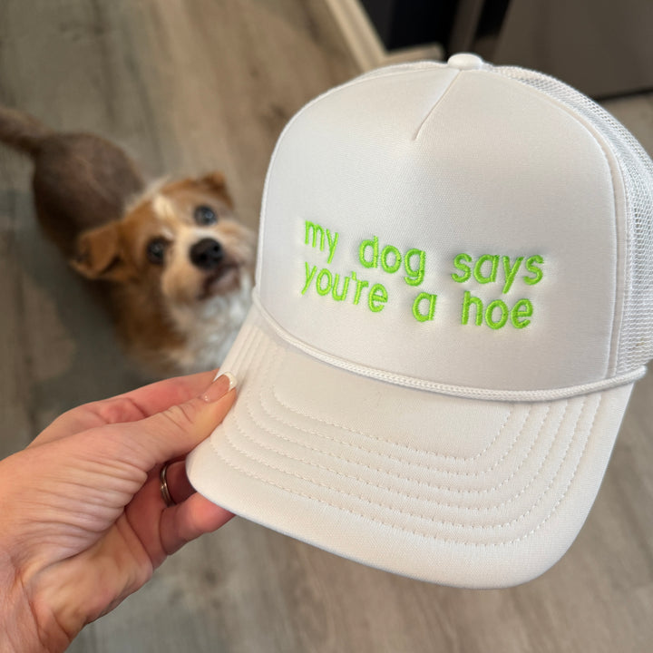 My Dog Says You're A Hoe Foam Snapback Hat