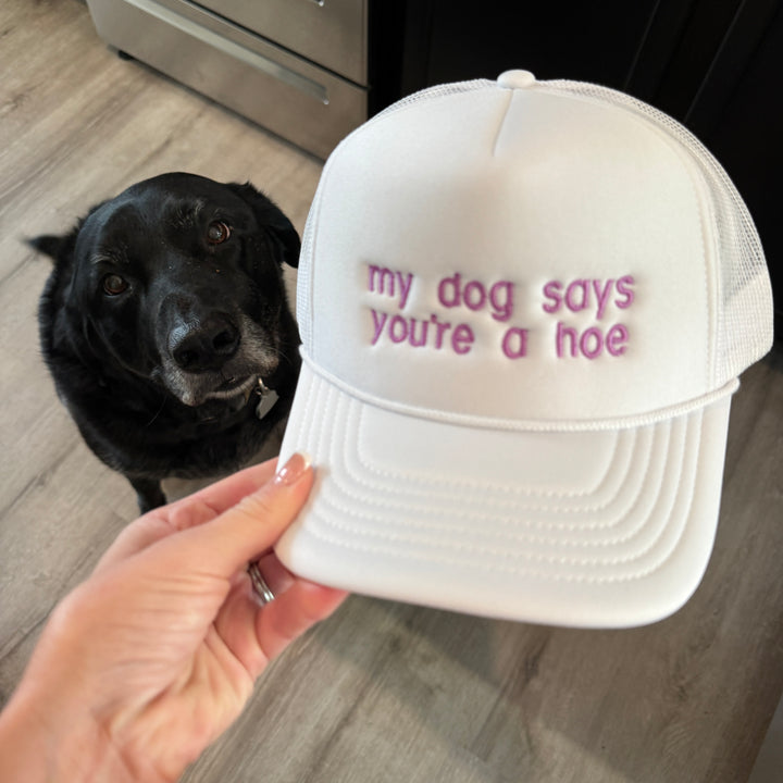 My Dog Says You're A Hoe Foam Snapback Hat