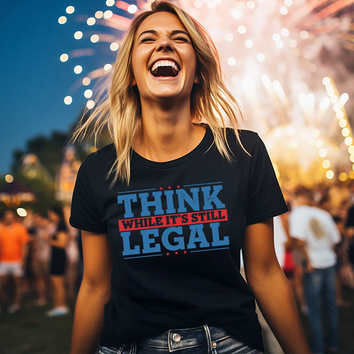 Think While It's Still Legal Tees