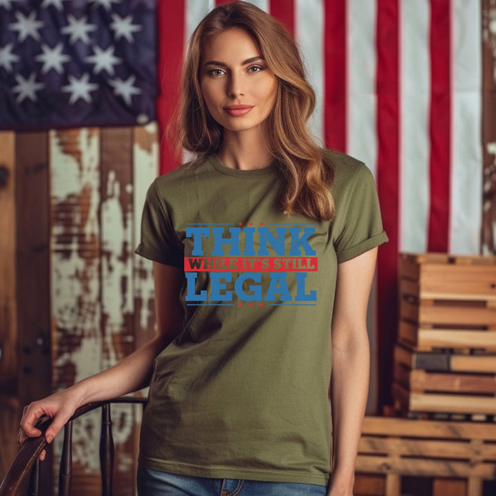 Think While It's Still Legal Tees