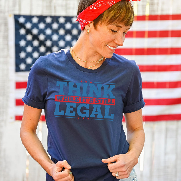 Think While It's Still Legal Tees