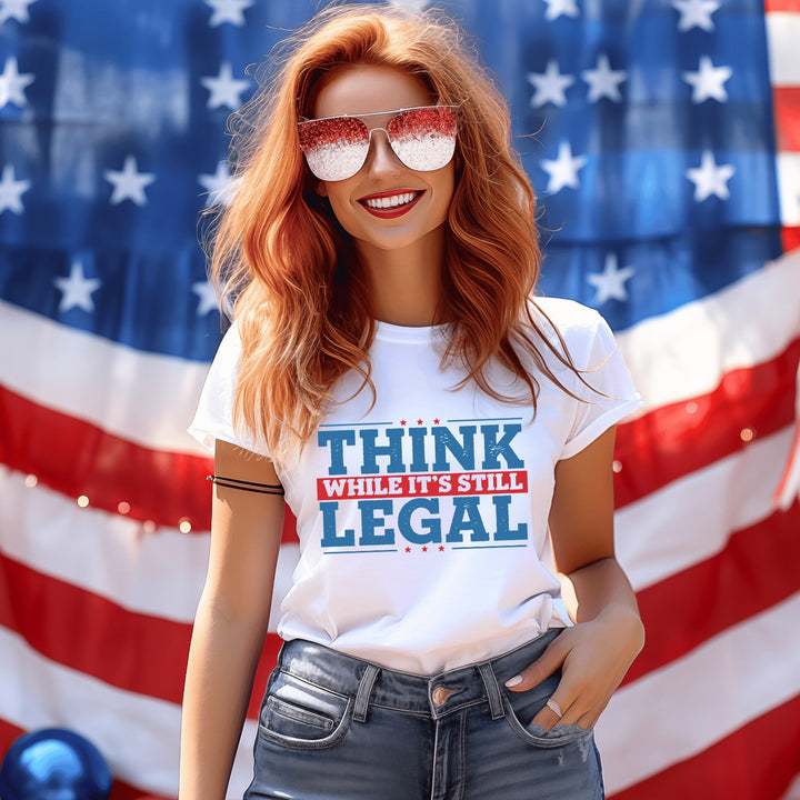 Think While It's Still Legal Tees